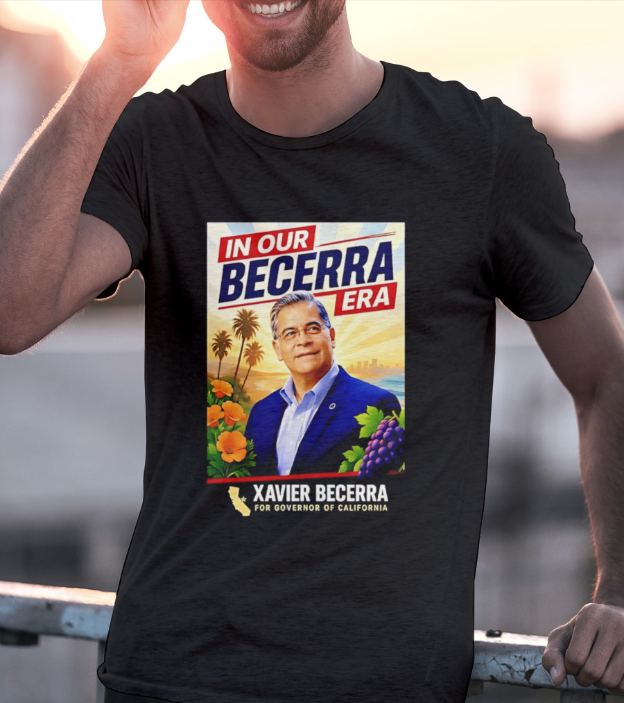 Xavier Becerra For Governor California In Our Becerra Era T-Shirt