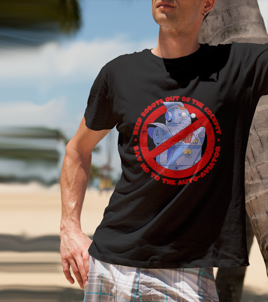 Keep Robots Out Of The Cockpit Say No To The Auto Aviator T-Shirt
