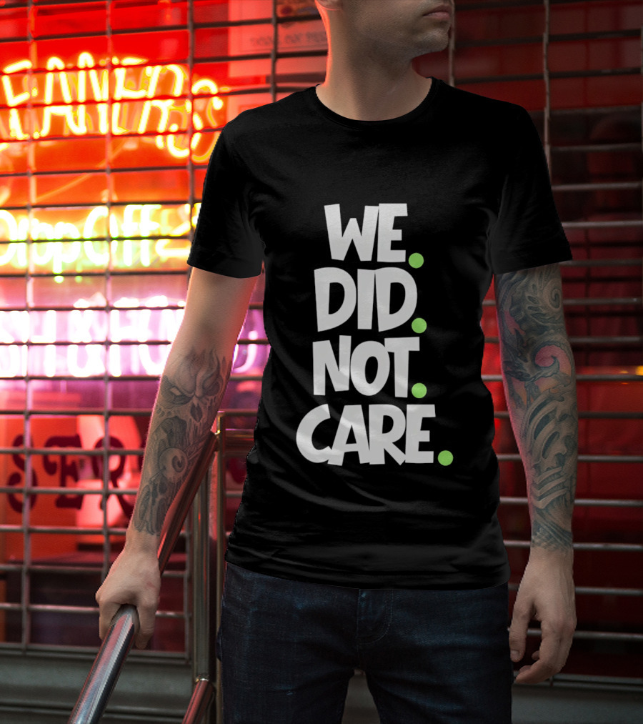 We Did Not Care Mike Macdonald Seattle Seahawks Football Fans T-Shirt