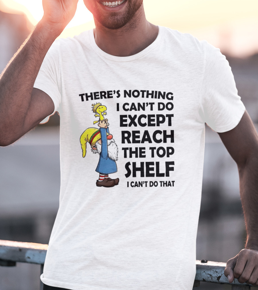 Woodstock There's Nothing I Can't Do Except Reach The Top Shelf T-Shirt