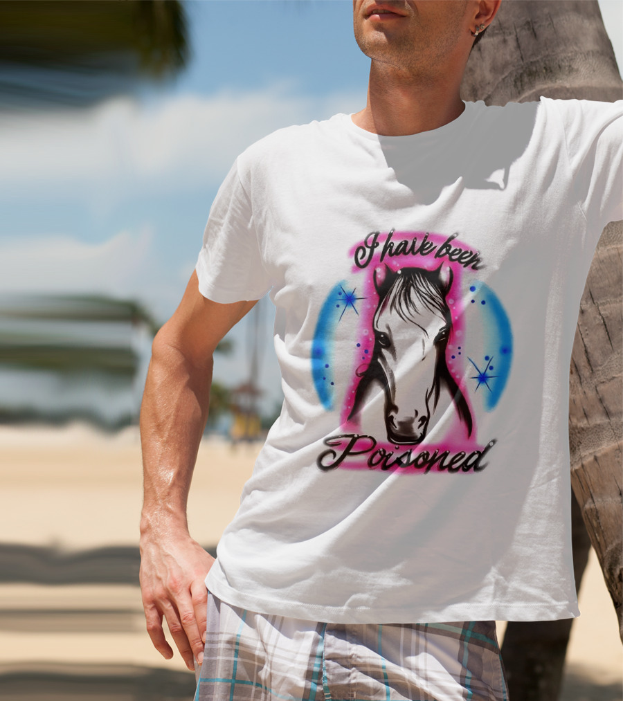 Horse I Have Been Poisoned Funny Meme Text With Colorful T-Shirt
