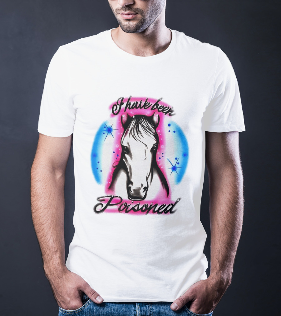 Horse I Have Been Poisoned Funny Meme Text With Colorful T-Shirt