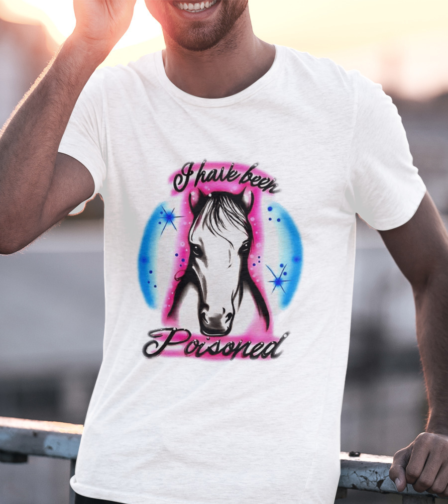 Horse I Have Been Poisoned Funny Meme Text With Colorful T-Shirt