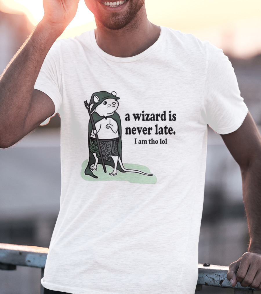 Rat A Wizard Is Never Late I Am Tho Funny Humor Magic Rat Mage T-Shirt