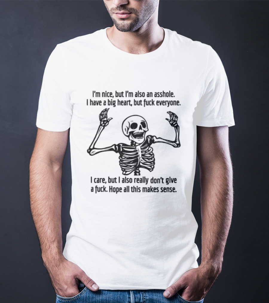 Skeleton Nice Asshole Big Heart I Care But Don't Give Fuck T-Shirt
