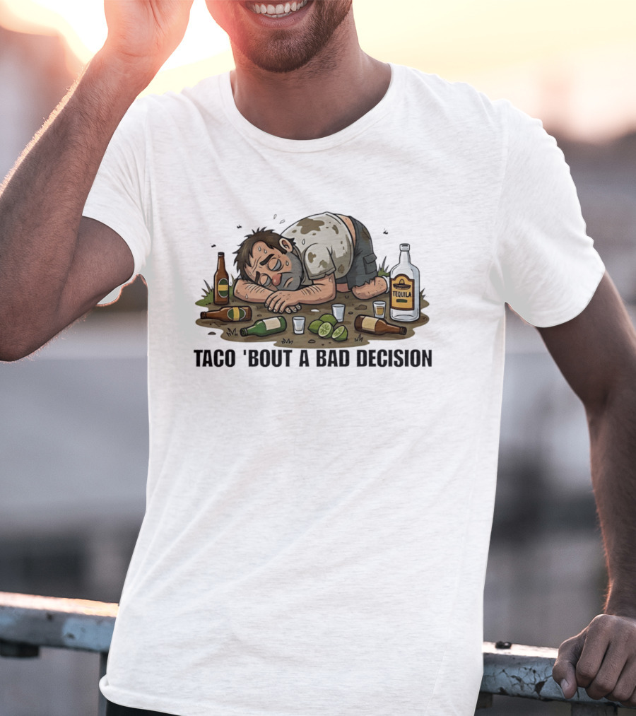 Taco 'Bout A Bad Decision Tequila Party Aftermath T-Shirt