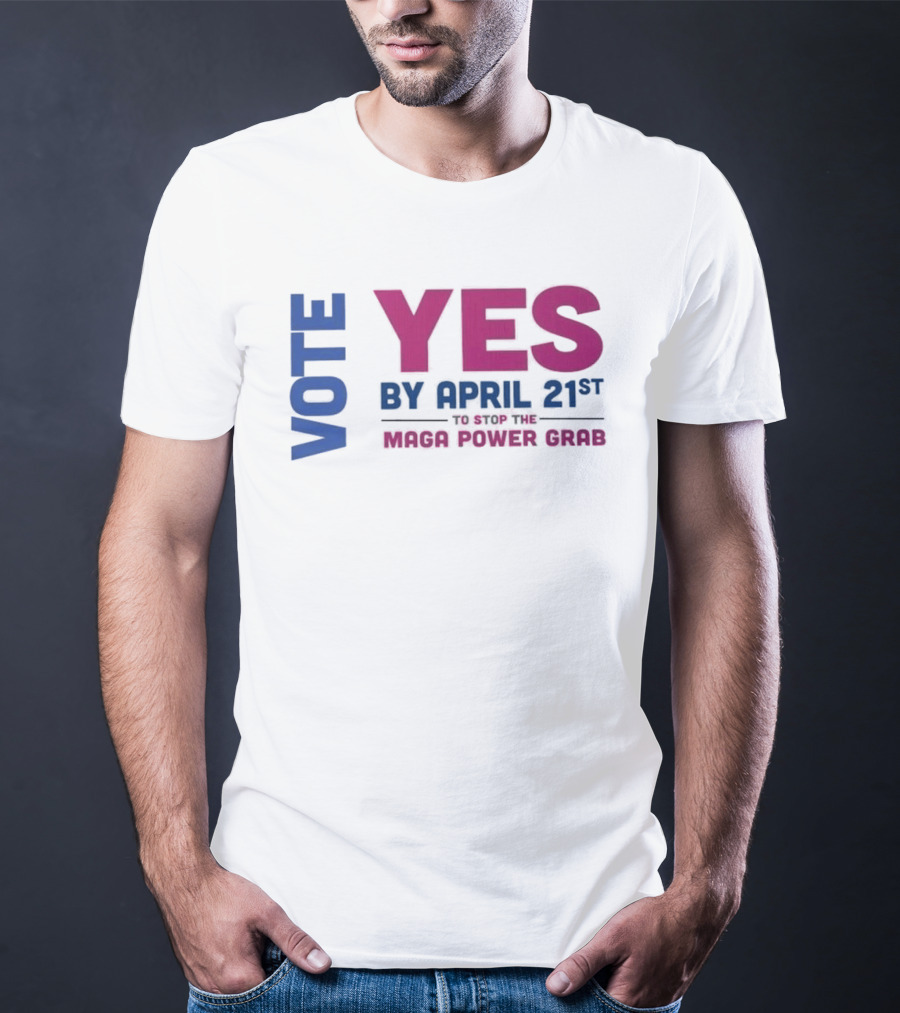 Virginia Redistricting Vote Yes By April 21st Maga Power Grab 2026 Election T-Shirt