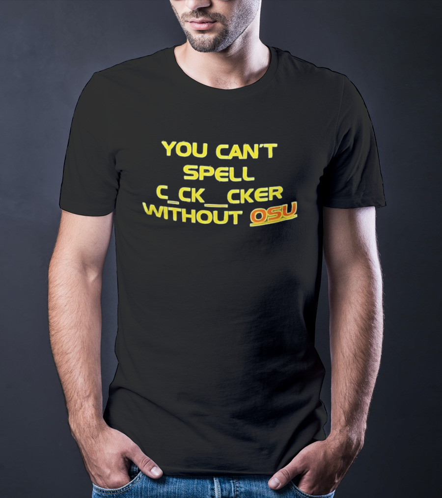 Ohio State Buckeyes Football You Can't Spell C_ck_Cker Without OSU T-Shirt