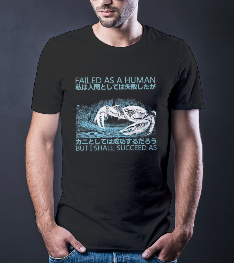 Failed As A Human But I Shall Succeed As Crab Philosophy T-Shirt
