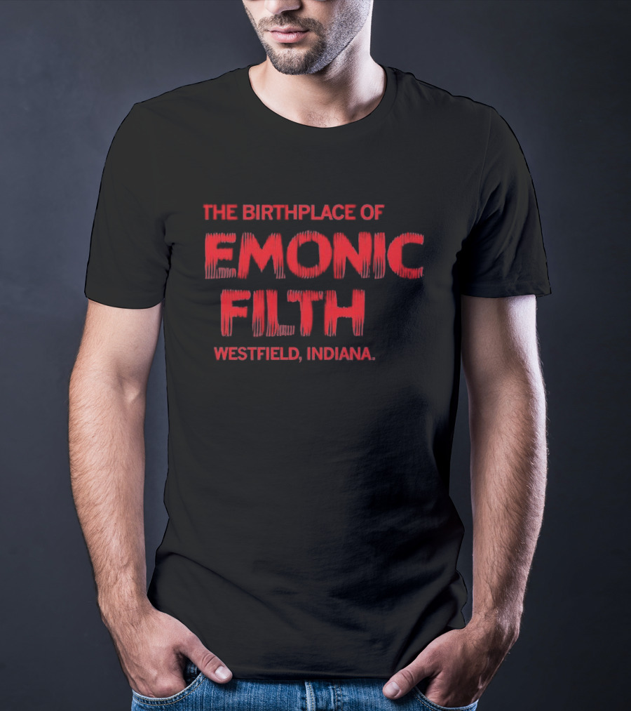 The Birthplace Of Demonic Filth Westfield Indiana T-Shirt