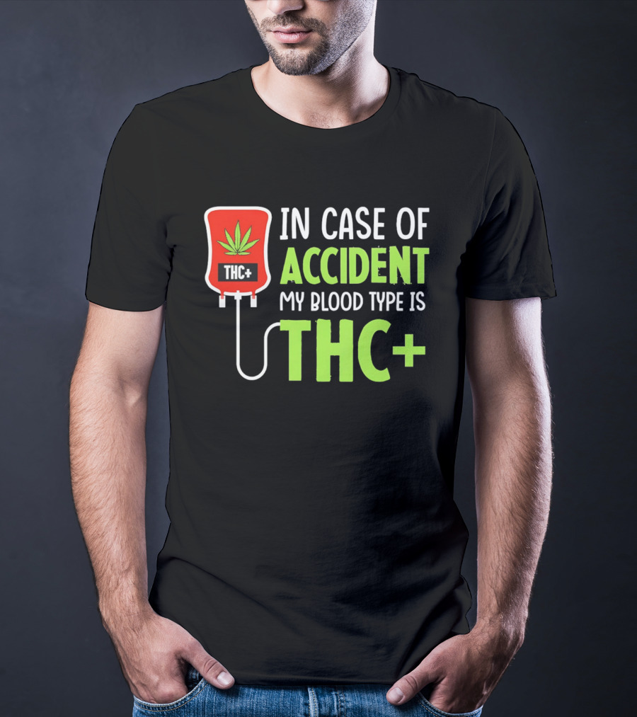 In Case Of Accident My Blood Type Is THC T-Shirt