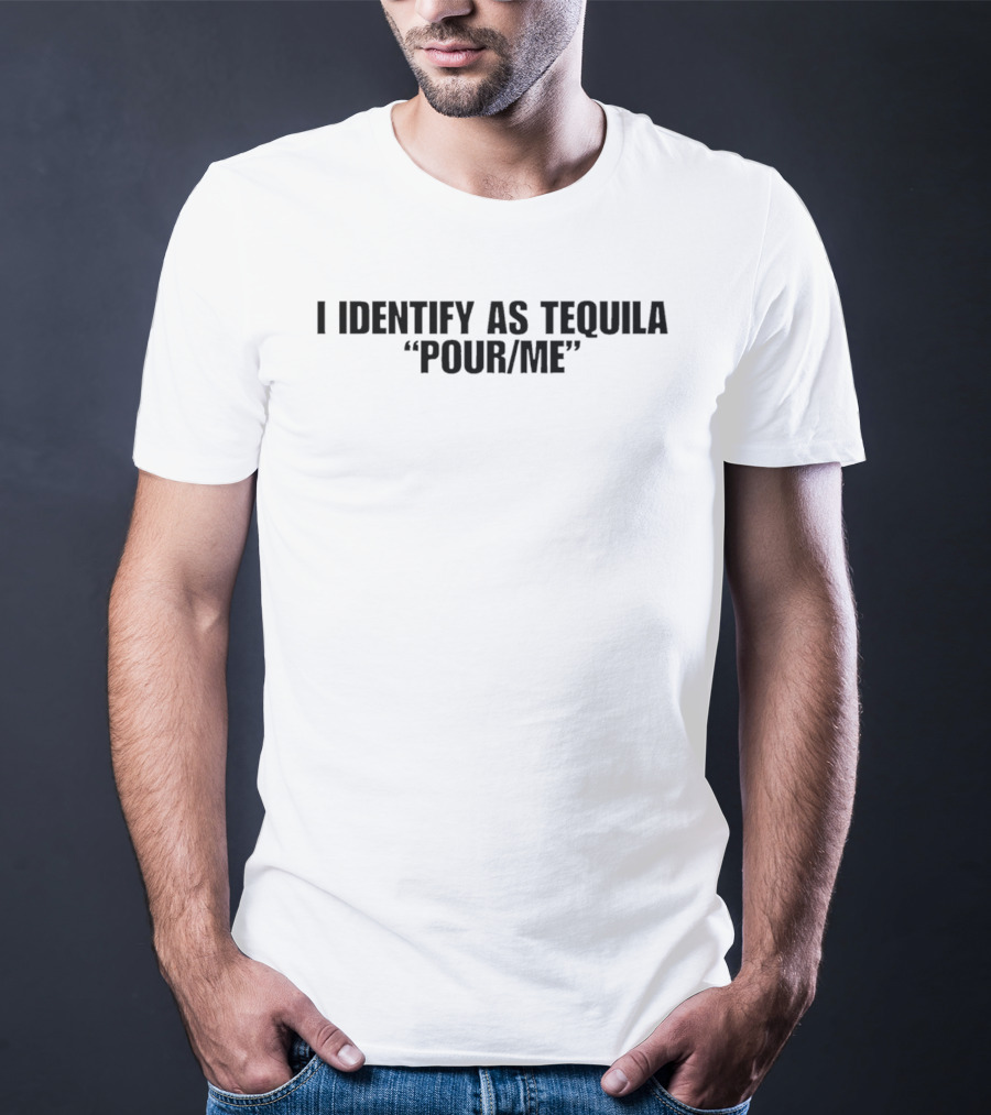 I Identify As Tequila Pour Me T-Shirt