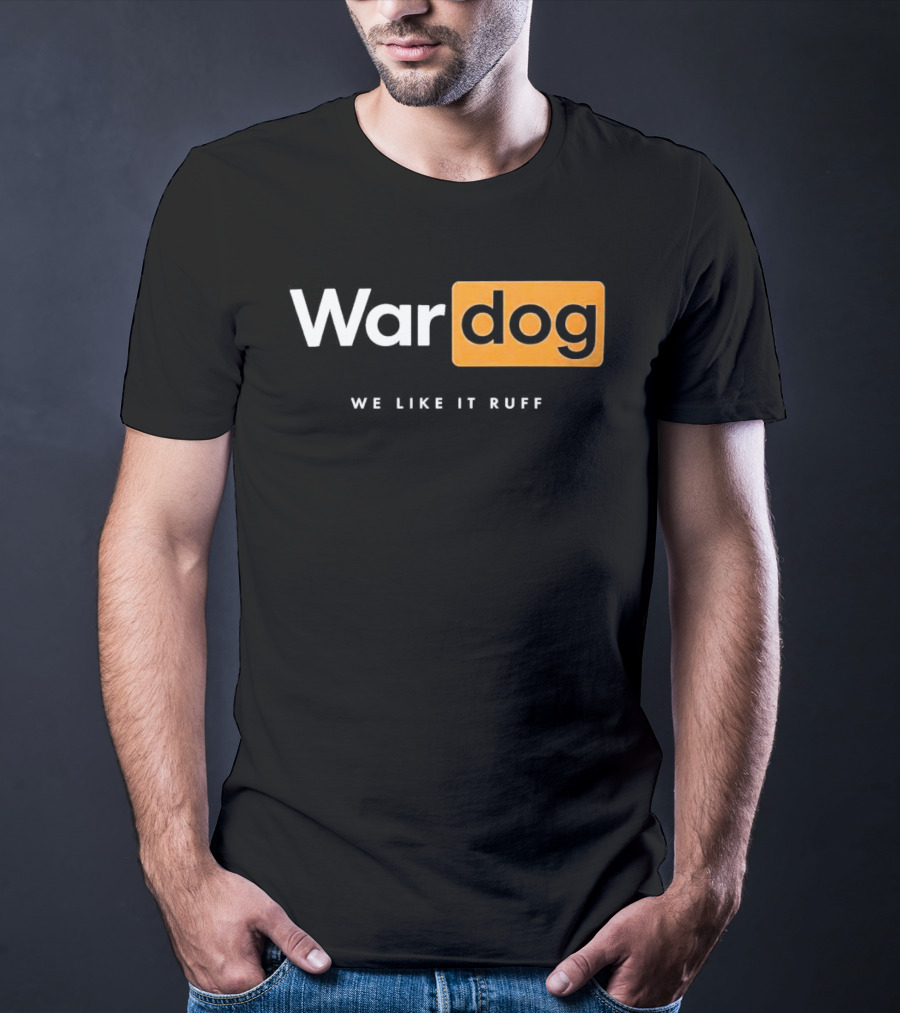 War Dog We Like It Ruff Rugged Canine T-Shirt