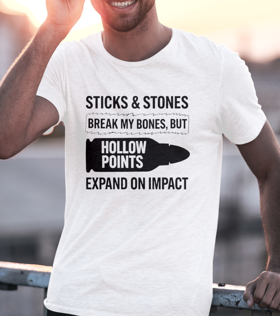 Sticks And Stones Break My Bones Hollow Points Expand On Impact T-Shirt