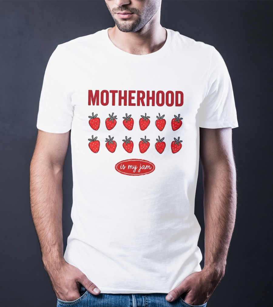 Motherhood Strawberry Is My Jam T-Shirt