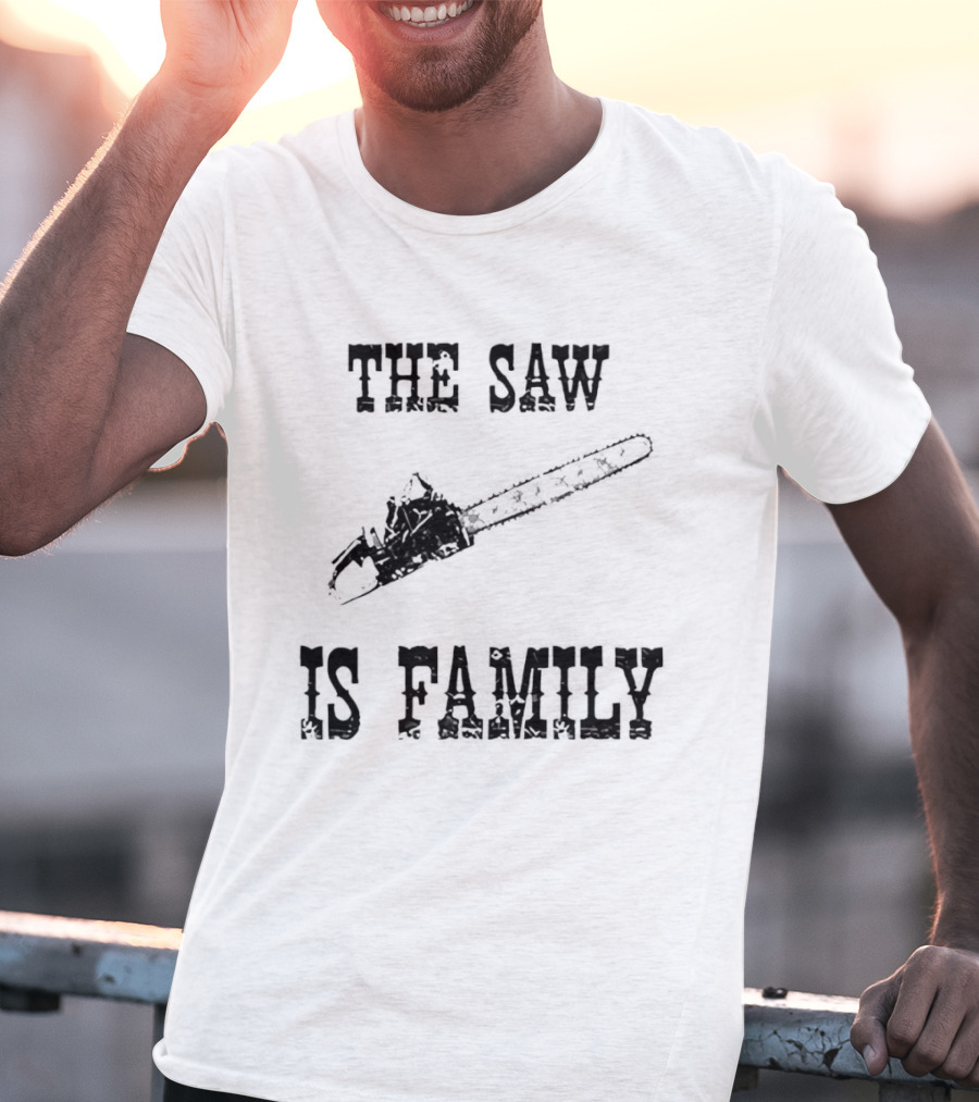 The Saw Is Family Chainsaw Horror Iconic Phrase T-Shirt