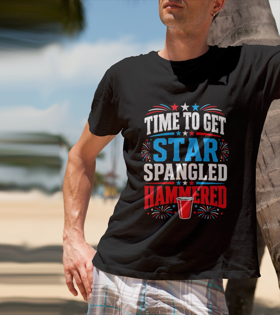 Time To Get Star Spangled Hammered Patriotic 4th Of July Party Red White Blue Fireworks Cup T-Shirt