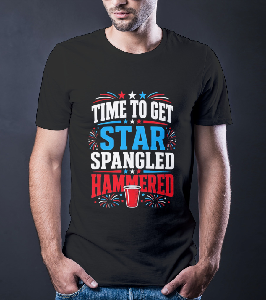 Time To Get Star Spangled Hammered Patriotic 4th Of July Party Red White Blue Fireworks Cup T-Shirt