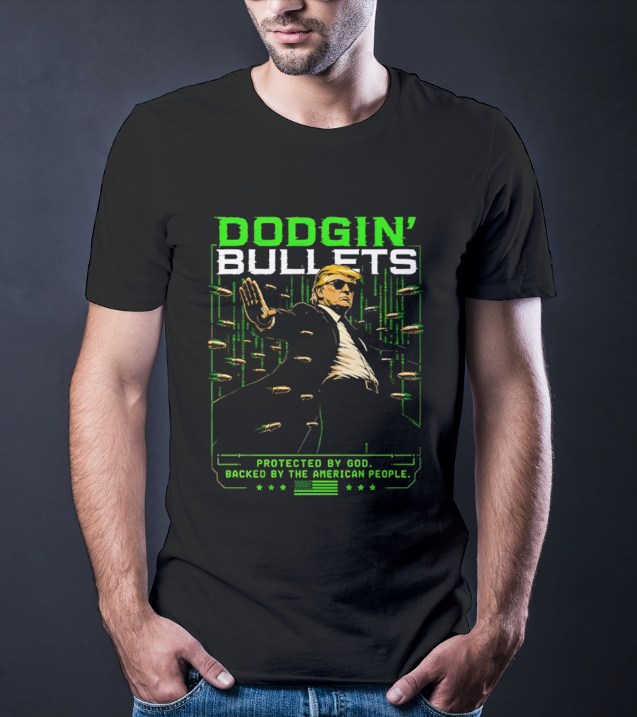 Dodgin' Bullets Protected By God Backed By The American People T-Shirt