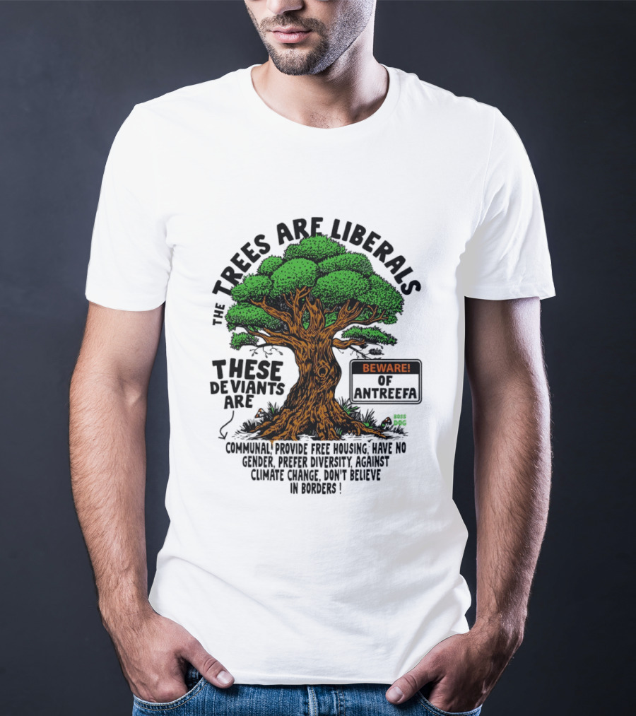 The Trees Are Liberals Beware Of Antifascism Diversity Accept Change Not Delete In Progress T-Shirt