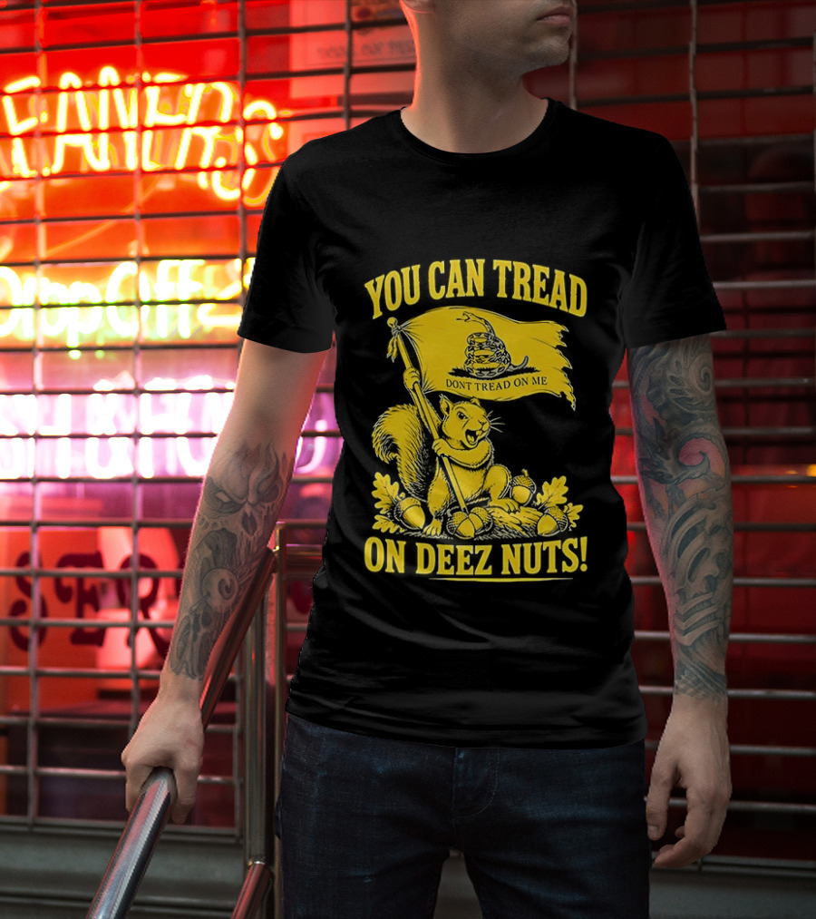 You Can Tread On Deez Nuts Squirrel Don't Tread On Me Flag T-Shirt