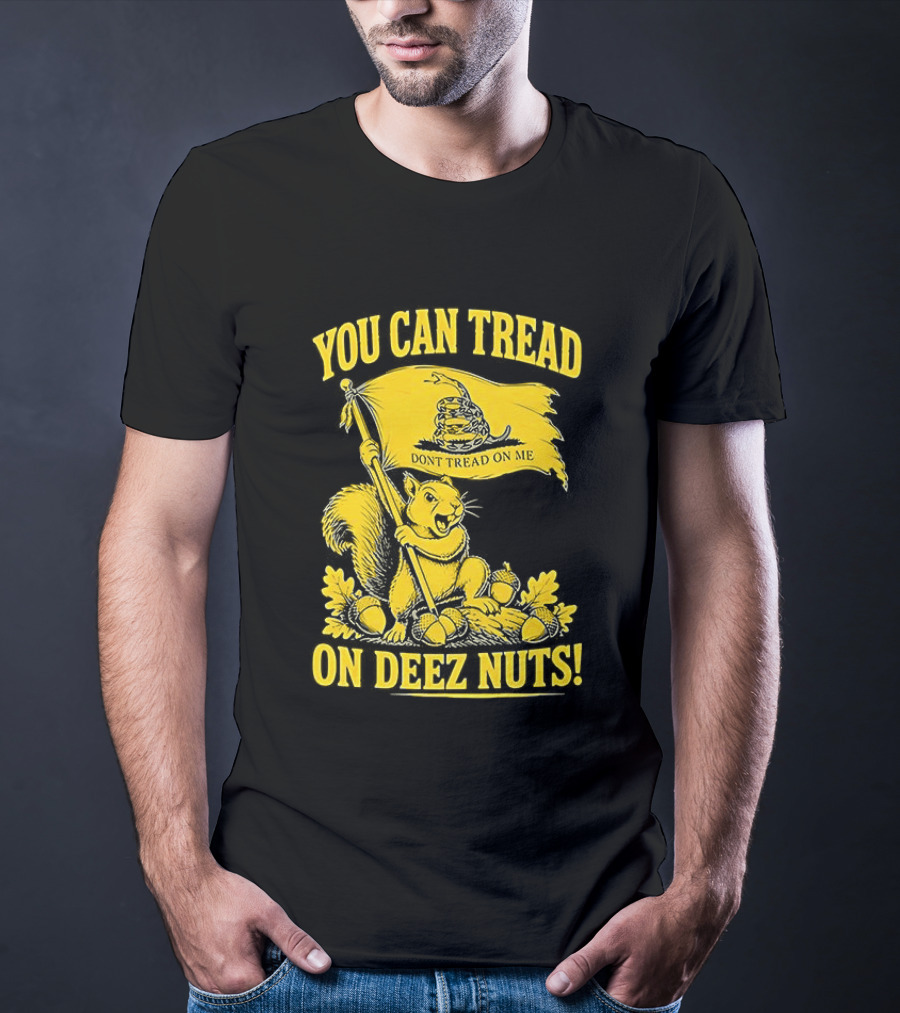 You Can Tread On Deez Nuts Squirrel Don't Tread On Me Flag T-Shirt