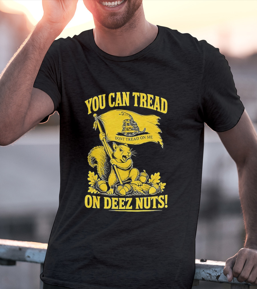 You Can Tread On Deez Nuts Squirrel Don't Tread On Me Flag T-Shirt
