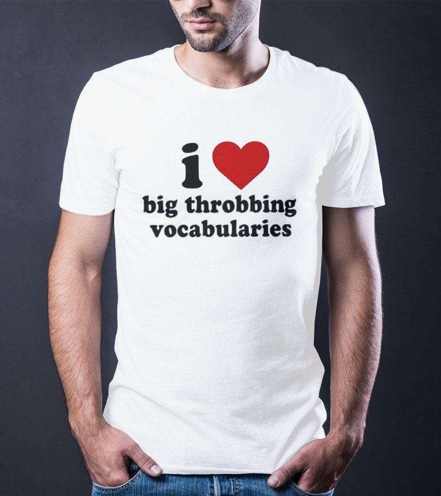 I Love Big Throbbing Vocabularies Red Heart Bold Text Black Font T-Shirt