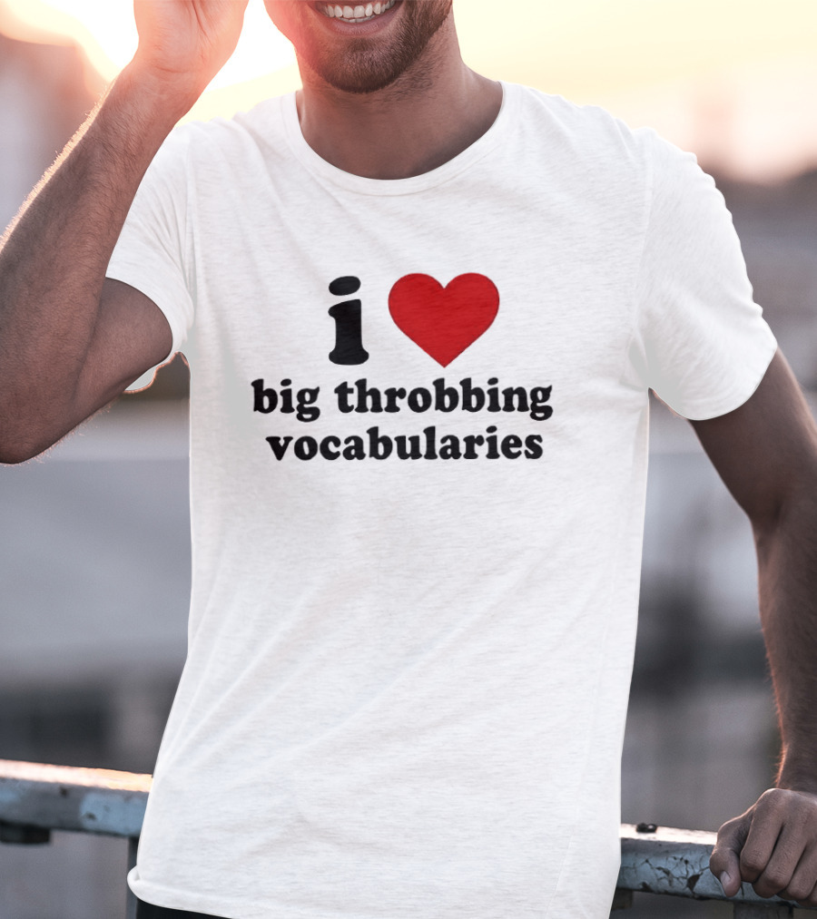 I Love Big Throbbing Vocabularies Red Heart Bold Text Black Font T-Shirt