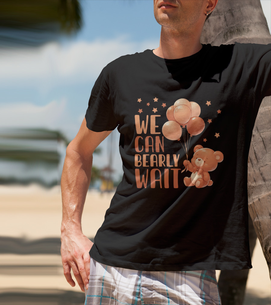 We Can Bearly Wait Teddy Bear With Balloons Baby Shower Pregnancy T-Shirt