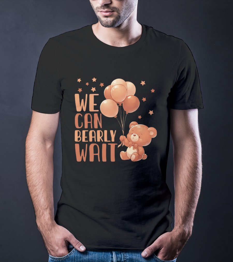 We Can Bearly Wait Teddy Bear With Balloons Baby Shower Pregnancy T-Shirt