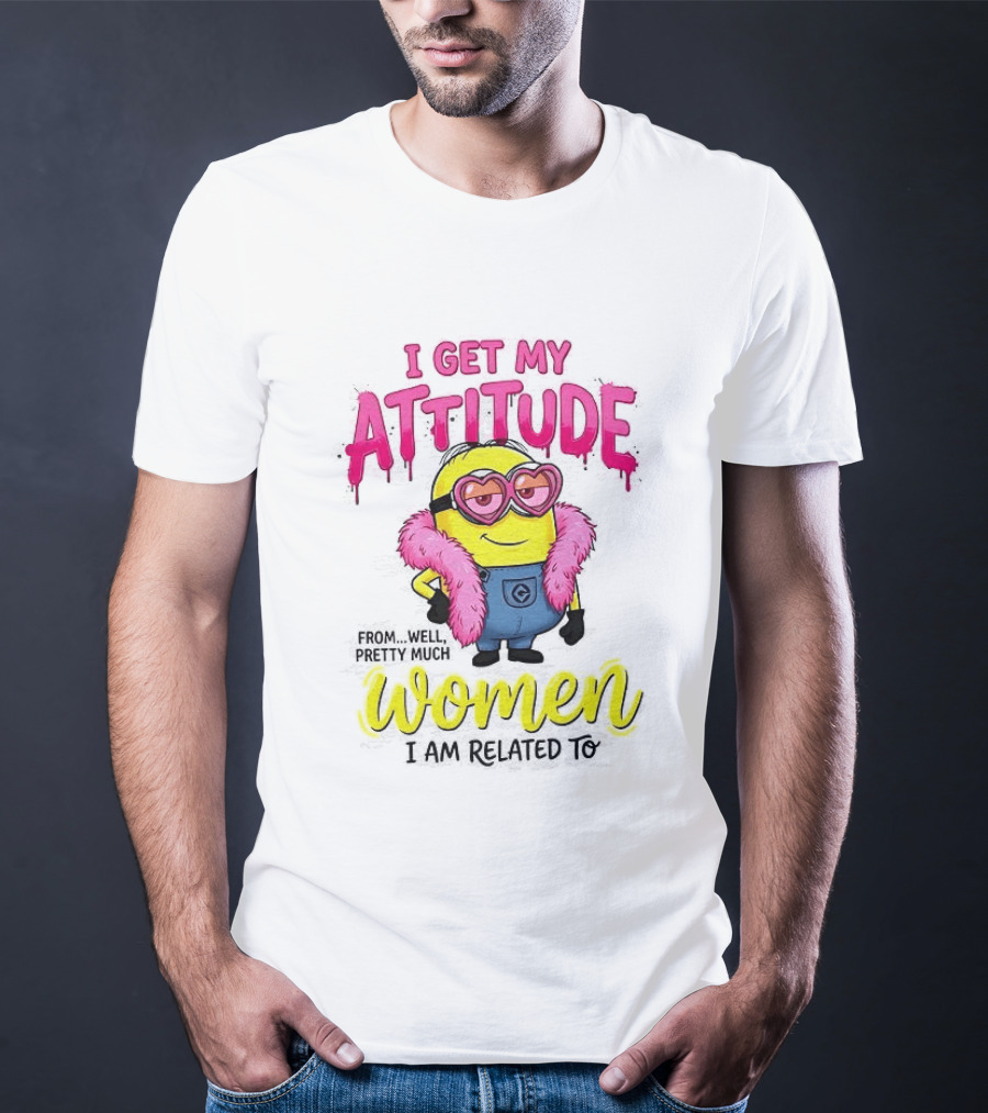 Minion I Get My Attitude From Women I Am Related To Pink And Yellow T-Shirt