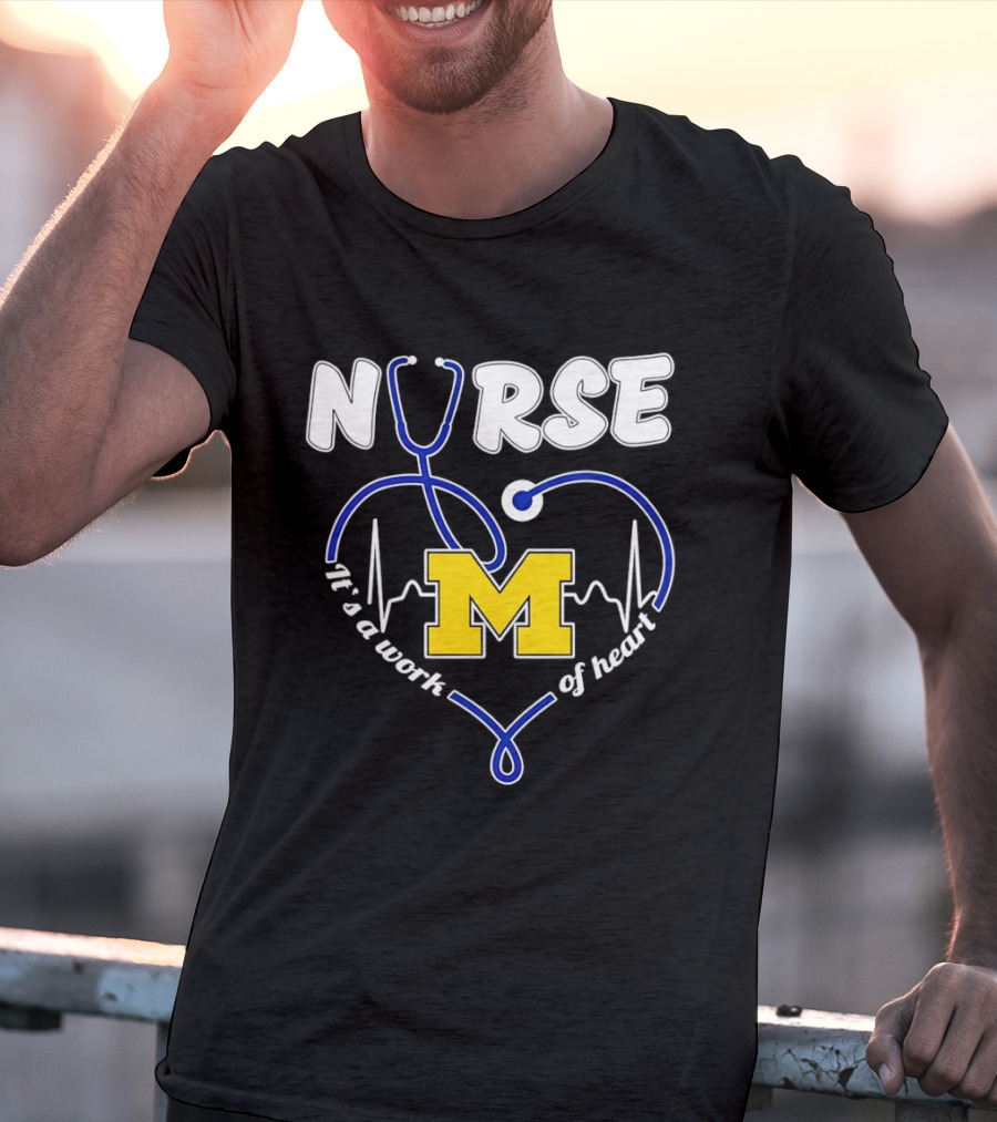 Michigan Wolverines Nurse Stethoscope Heart Work Of Heart T-Shirt