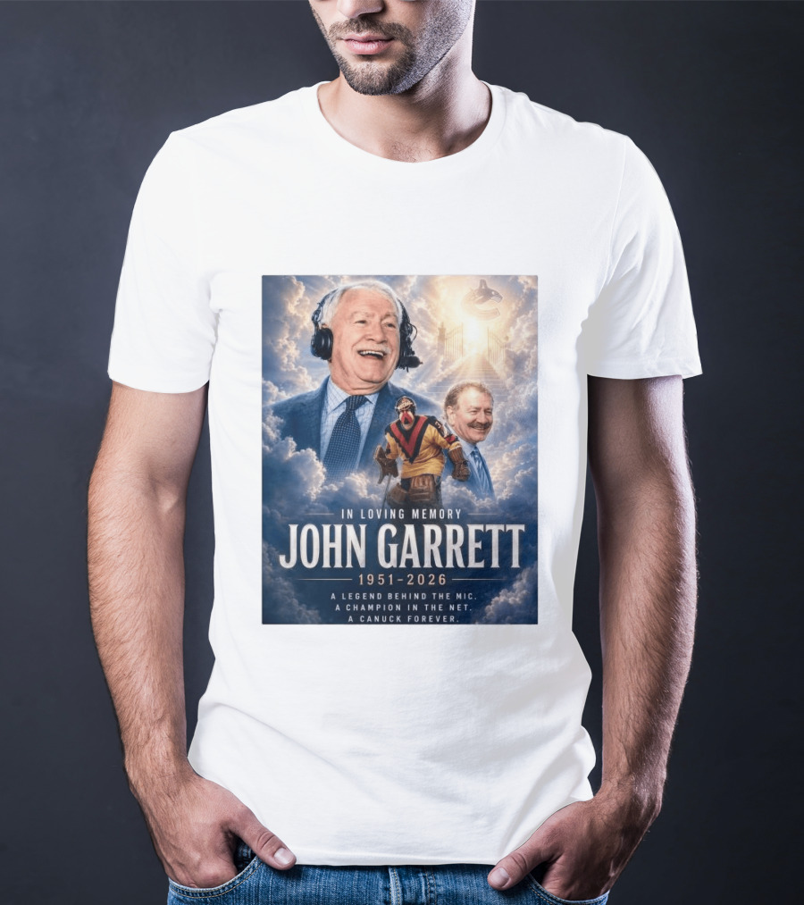In Loving Memory John Garrett 1951 2026 A Champion In The Net Canuck Forever T-Shirt
