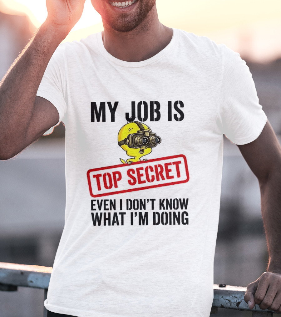 Tweety My Job Is Top Secret Even I Don't Know What I'm Doing With Night Vision Goggles T-Shirt