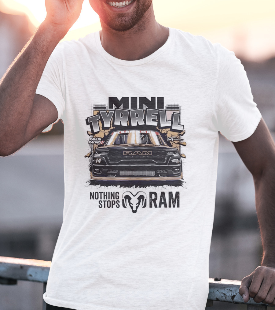 Mini Tyrell Kaulig Racing RAM Nothing Stops T-Shirt