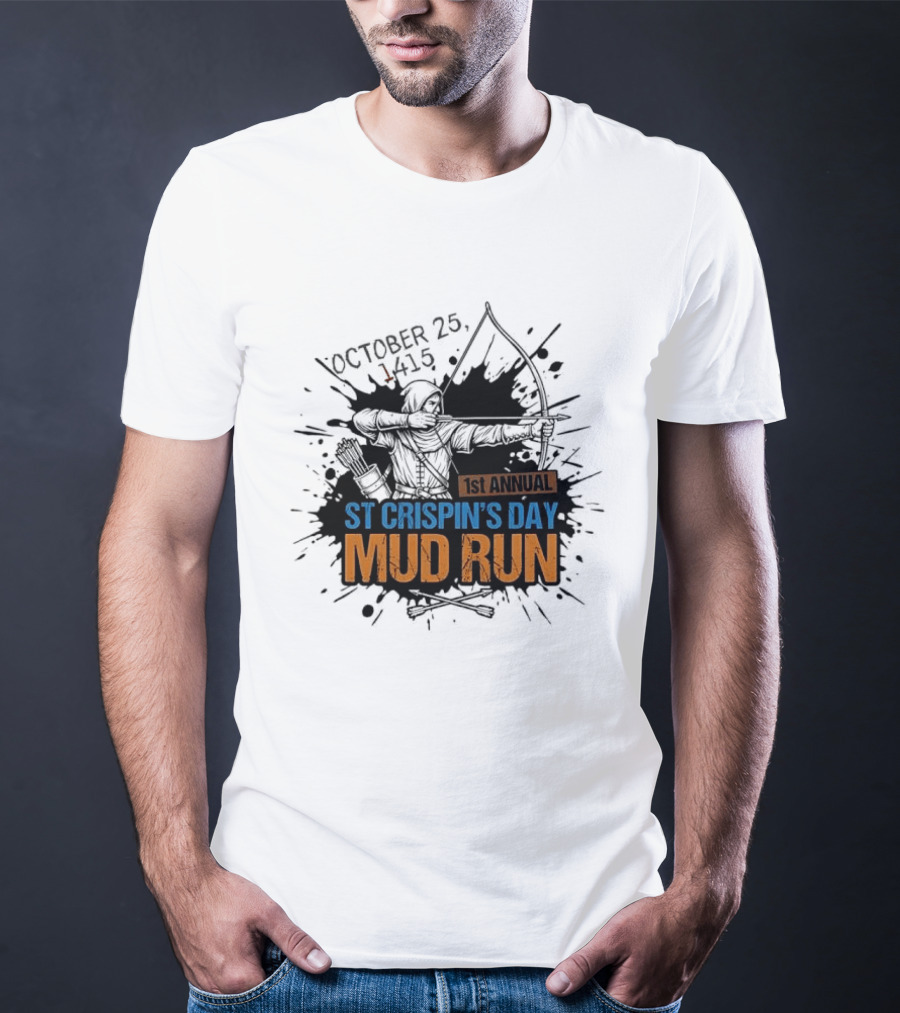 October 25 1415 1st Annual St Crispin's Day Mud Run Agincourt T-Shirt