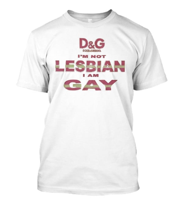 D&G I'm Not Lesbian I Am Gay LGBT Pride T-Shirt