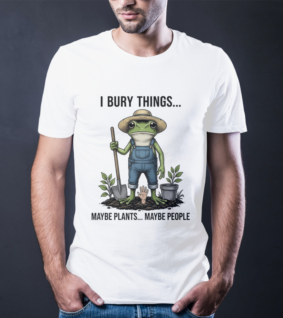 Frog Farmer I Bury Things Maybe Plants Maybe People Gardening Humor T-Shirt