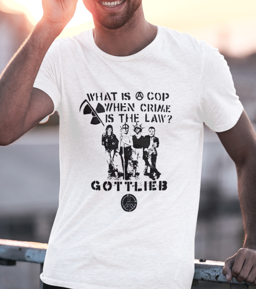 Gottlieb What Is A Cop When Crime Is The Law Radiation Symbol Figures T-Shirt