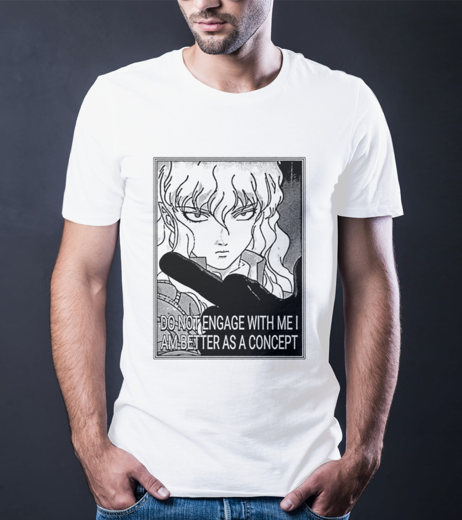 Griffith Do Not Engage With Me I Am Better As A Concept Anime T-Shirt