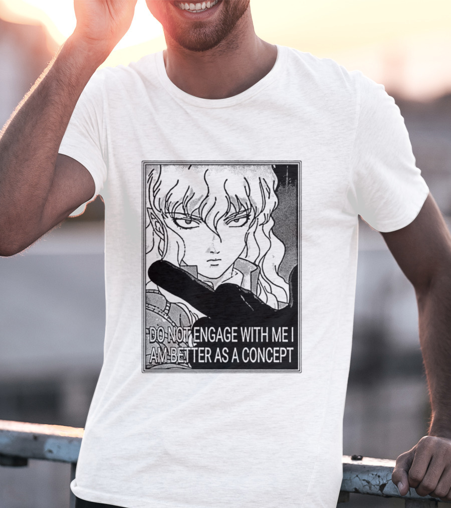 Griffith Do Not Engage With Me I Am Better As A Concept Anime T-Shirt