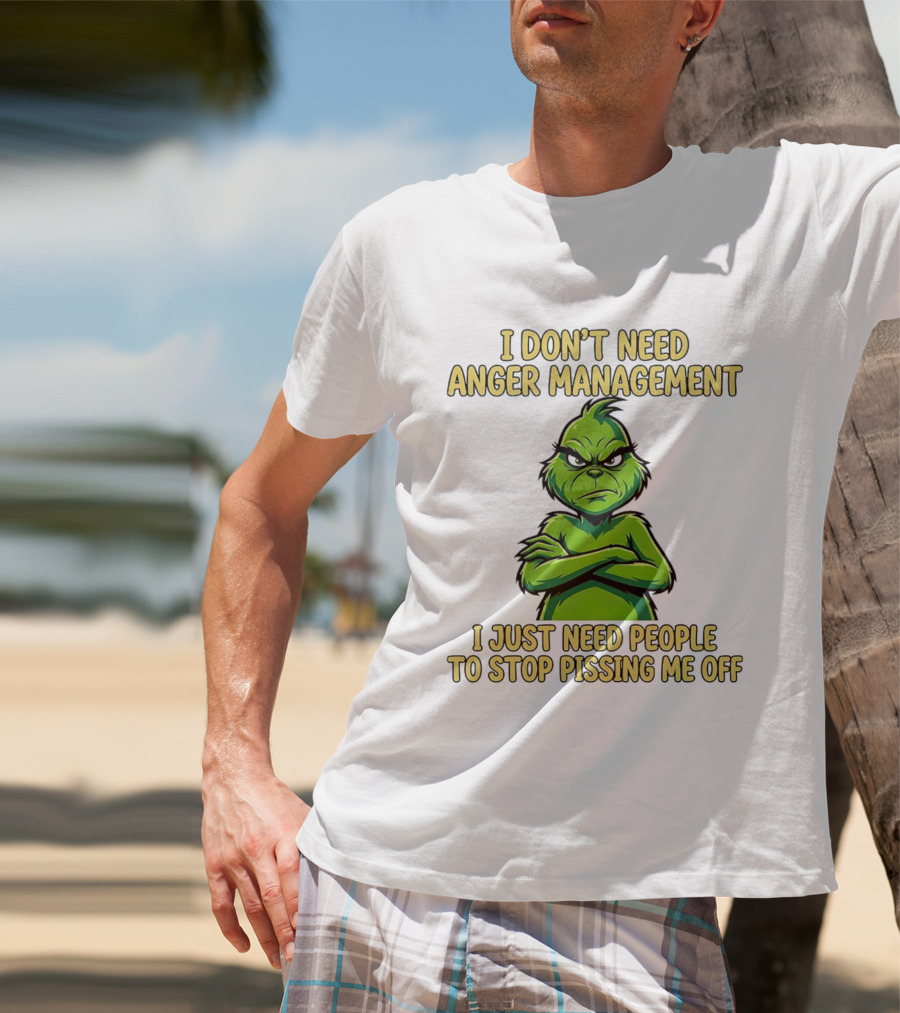 Grinch I Don't Need Anger Management I Just Need People To Stop Pissing Me Off T-Shirt