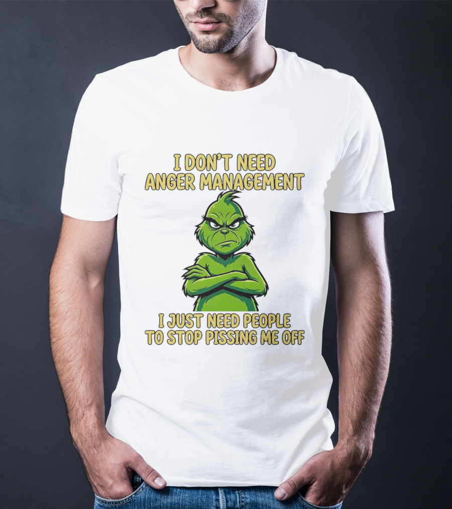 Grinch I Don't Need Anger Management I Just Need People To Stop Pissing Me Off T-Shirt