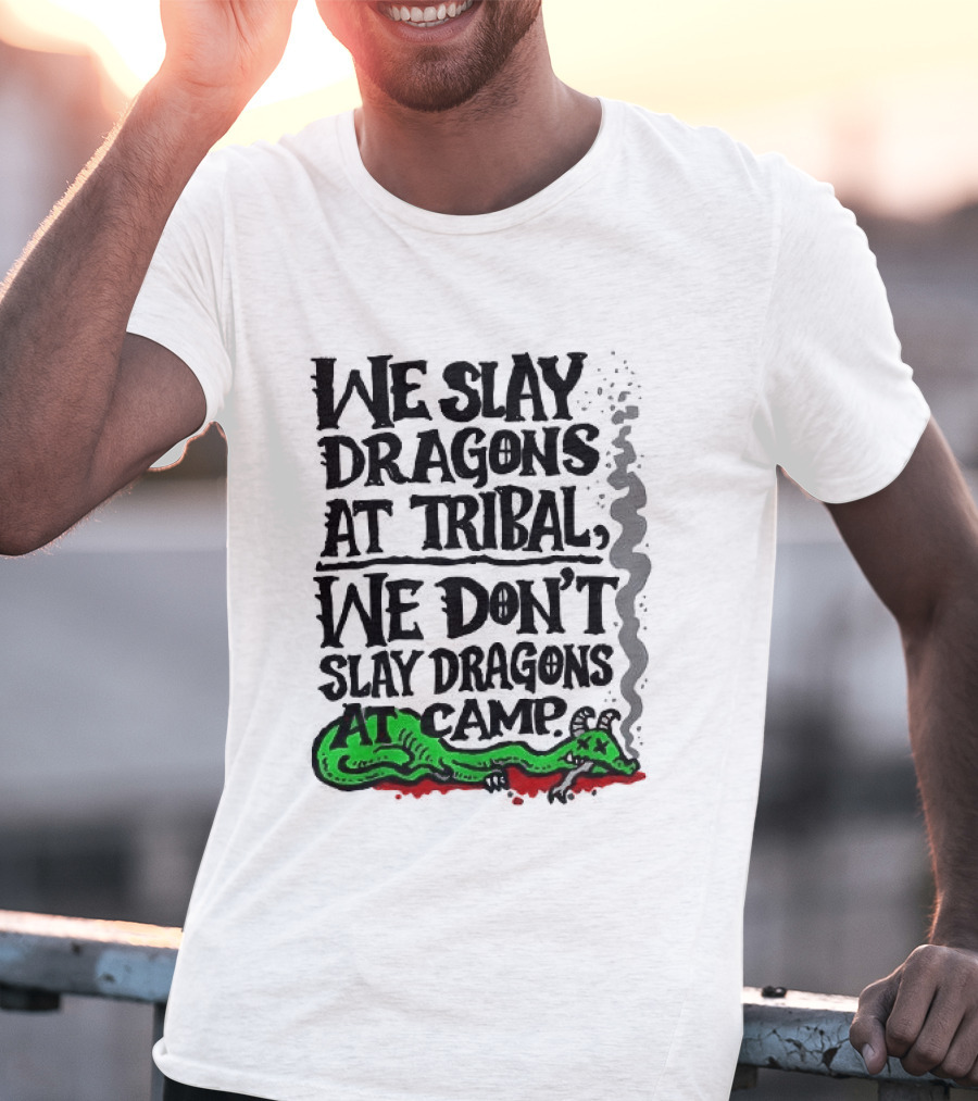 We Slay Dragons At Tribal We Don't Slay Dragons At Camp Green Dragon T-Shirt