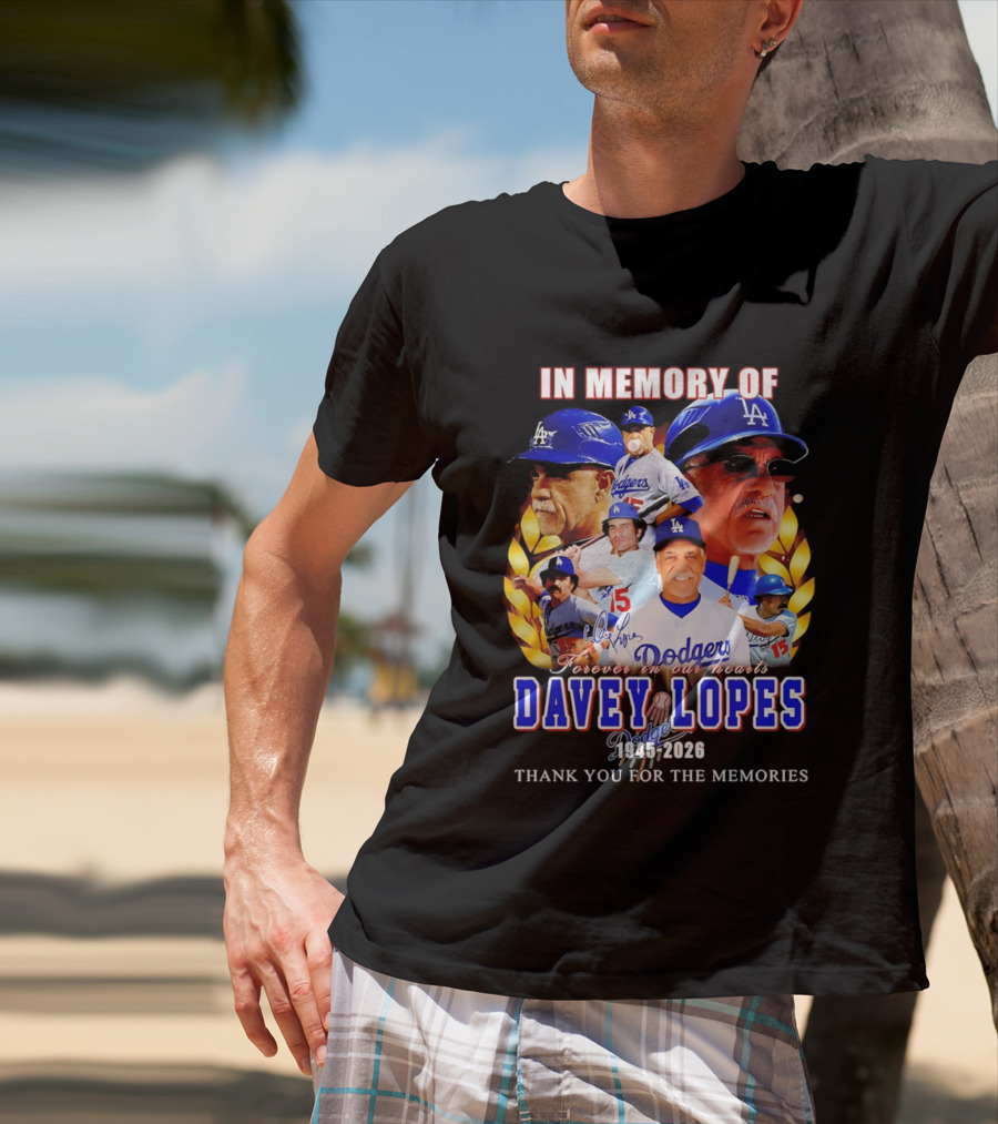 In Memory Of Davey Lopes Los Angeles Dodgers Forever In Our Hearts 1945 2026 Thank You For The Memories T-Shirt