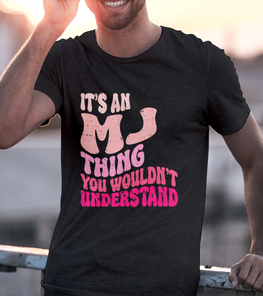 It's An MJ Thing You Wouldn't Understand Groovy Girls T-Shirt