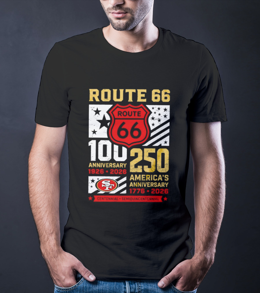 San Francisco 49ers Route 66 100th Anniversary 1926 2026 250th America's Anniversary 1776 2026 T-Shirt