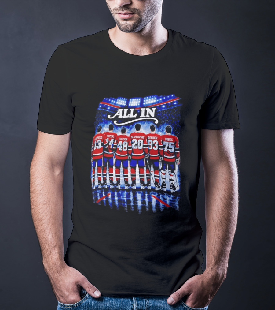 Montreal Canadiens All In Caulfield Suzuki Hutson Slafkovsky Demidov Dobes T-Shirt