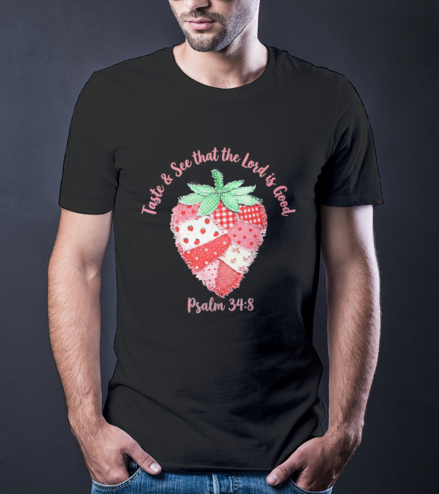 Taste And See That The Lord Is Good Psalm 34 8 Strawberry Patchwork Quilt T-Shirt